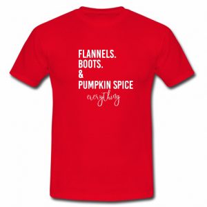 Flannels, Boots & Pumpkin Spice Everything T shirt