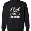 Girl It's Cold Outside Sweatshirt