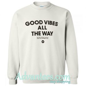 Good Vibes All The Way Sweatshirt