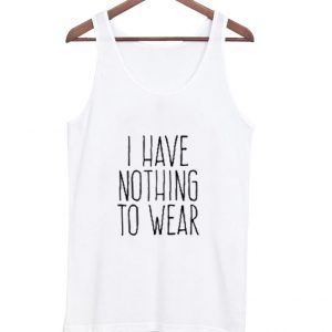 I Have Nothing to Wear Tanktop