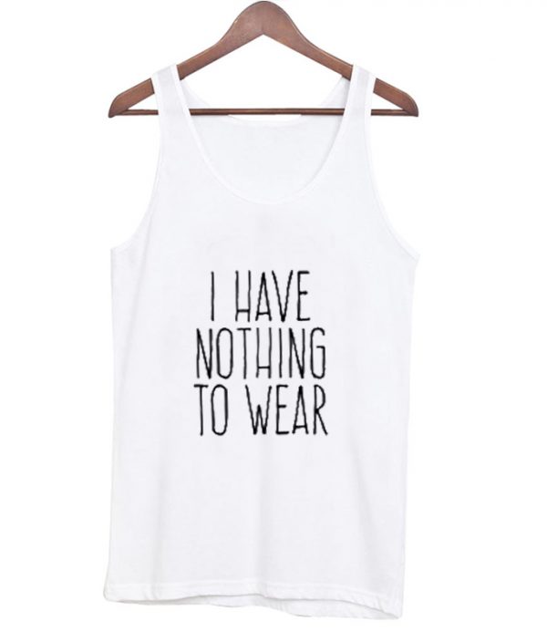 I Have Nothing to Wear Tanktop