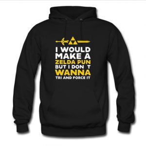 I Would Make A Zelda Pun hoodie