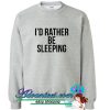 I’d Rather be Sleeping sweatshirt