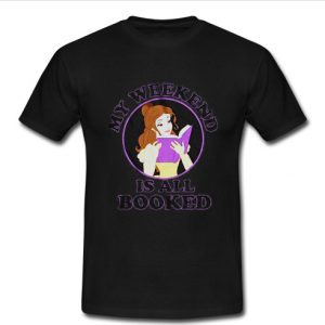 My weekend is all booked t shirt