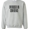 Overdosed On Confidence Sweatshirt