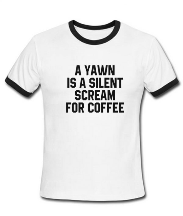 a yawn is a silent scream for coffee ring tshirt