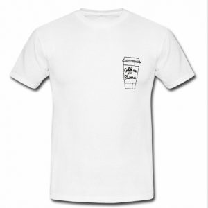 coffe please t shirt