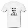 how run the world t shirt