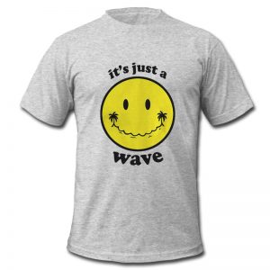 it's just a wave t shirt