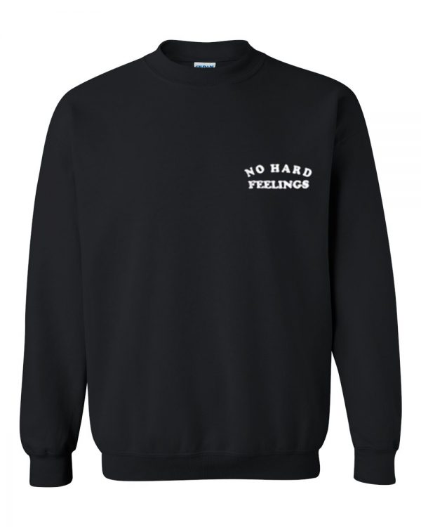 no hard feelings sweatshirt