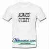 Always Guilty T Shirt