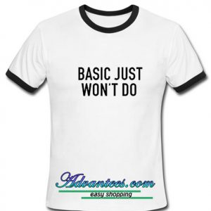 Basic Just Won't Do ringtshirt