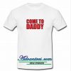 Come To Daddy T Shirt