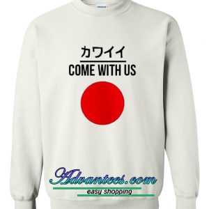 Come With Us Japanese sweatshirt