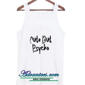 Cute But Psycho tanktop