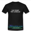 Eat Pussy Not Animals T-Shirt