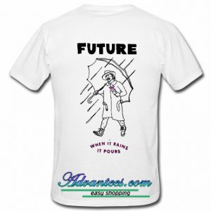 Future Rapper When It Rains It Pours T Shirt Back