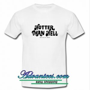 Hotter Than Hell T shirt