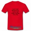 I Get Better Looking Everyday T Shirt