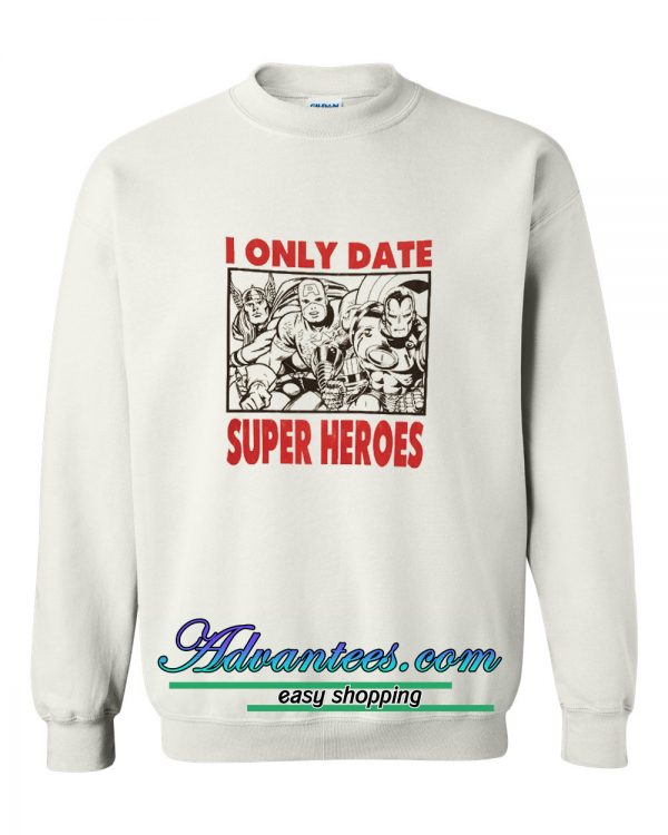 I Only Date Super Heroes sweatshirt