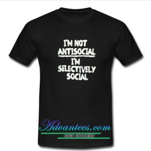 I'm Not Anti Social T Shirt