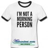 I'm Not Morning Person ringtshirt