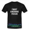I’m Not A Morning Person t shirt