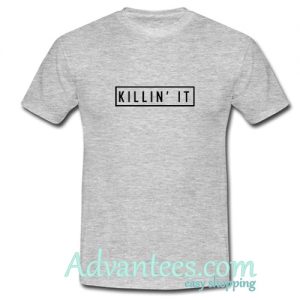 Killin It T shirt