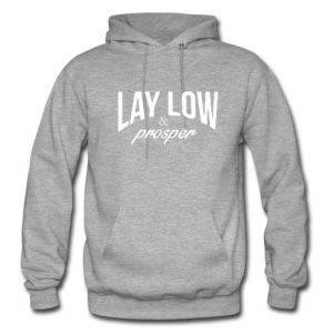Lay Low and Prosper hoodie