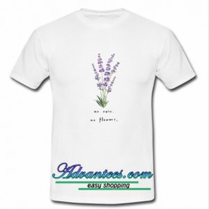 No Rain No Flowers T Shirt