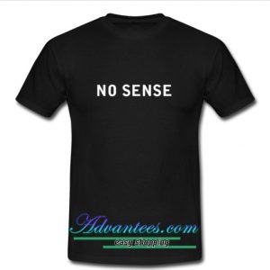 No Sense t shirt