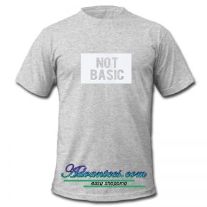 Not Basic T Shirt