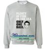 Plenty of Fish in the Sea Sweatshirt