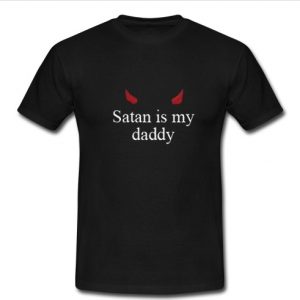 Satan Is My Daddy T Shirt