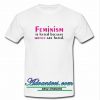 feminism is hated because women are hated t shirt