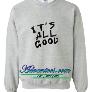 it's all good sweatshirt