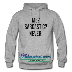 me sarcastic never hoodie