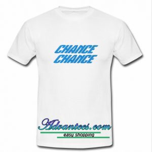 Chance Chance T Shirt