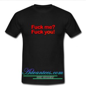 Fuck Me Fuck You T Shirt