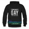 I am Not Gay Hoodie