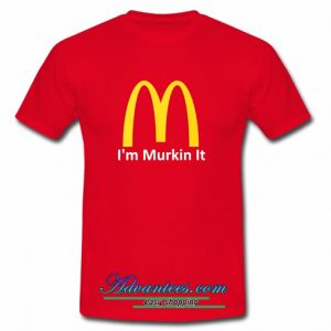 I'm Murkin It t shirt