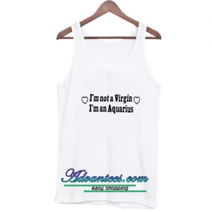 I’m Not A Virgin I’m An Aquarius tanktop