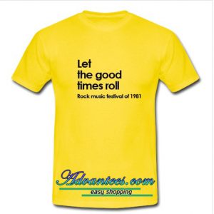 Let The Good Times Roll T Shirt