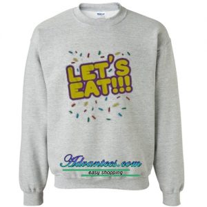 Let's Eat Sweatshirt