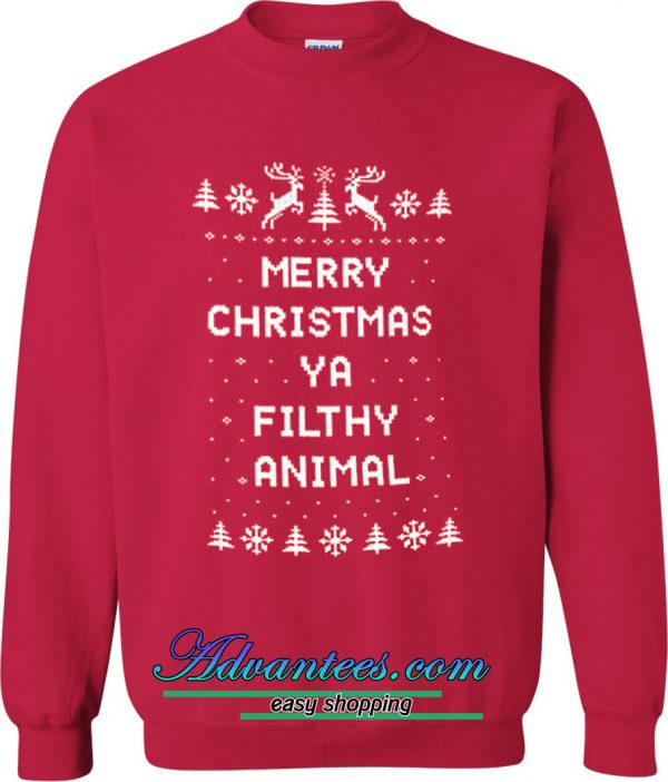 Merry Christmas Ya Filthy animal sweatshirts