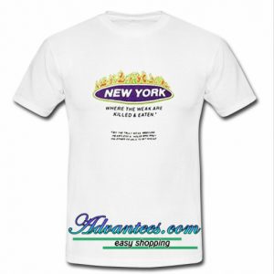 New york where the weak are killed t shirt