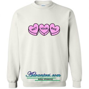 Not Your Bae sweatshirt