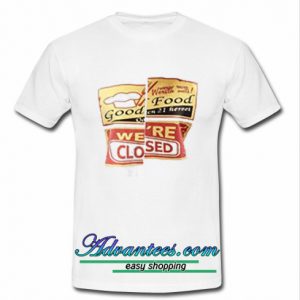 good food were closed t shirt