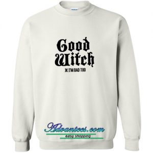 good witch jk i'm bad too sweatshirt