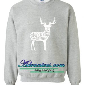 have your self a merry little Christmas sweatshirt